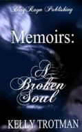 Memoirs: A Broken Soul di Kelly Trotman edito da Blaqrayn Publishing Plus