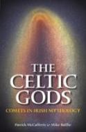 The Celtic Gods di Mike Baillie edito da The History Press