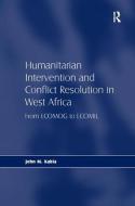 Humanitarian Intervention and Conflict Resolution in West Africa di John M. Kabia edito da Taylor & Francis Ltd