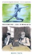 Becoming Joe Dimaggio di Maria Testa edito da CANDLEWICK BOOKS