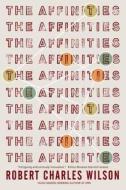The Affinities di Robert Charles Wilson edito da St Martin's Press