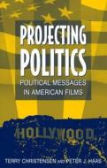 Projecting Politics di Terry Christensen, Peter J. Haas edito da Taylor & Francis Inc