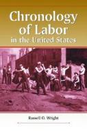 Wright, R:  Chronology of Labor in the United States di Russell O. Wright edito da McFarland