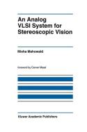 An Analog VLSI System for Stereoscopic Vision di Misha Mahowald edito da Springer US