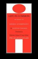 Life in Common: An Essay in General Anthropology di Tzvetan Todorov edito da UNIV OF NEBRASKA PR