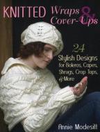 Knitted Wraps & Cover-Ups di Annie Modesitt edito da Stackpole Books