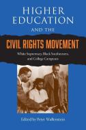 Higher Education and the Civil Rights Movement: White Supremacy, Black Southerners, and College Campuses di Peter Wallenstein edito da UNIV PR OF FLORIDA