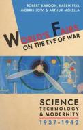 World's Fairs on the Eve of War: Science, Technology, and Modernity, 1937-1942 di Robert H. Kargon, Karen Fiss, Morris Low edito da UNIV OF PITTSBURGH PR