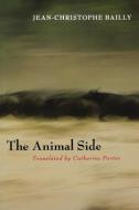 The Animal Side di Jean-Christophe Bailly edito da Fordham University Press