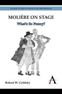 Moliere on Stage di Robert W. Goldsby edito da Anthem Press