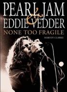 Pearl Jam & Eddie Vedder di Martin Clarke edito da Plexus Publishing Ltd