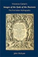 Vincenzo Cartari's Images of the Gods of the Ancients: The First Italian Mythography di Vincenzo Cartari edito da Arizona Center for Medieval and Renaissance S