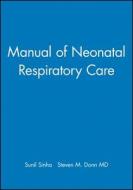 Manual of Neonatal Respiratory Care di Sinha, Donn edito da John Wiley & Sons