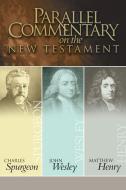 Parallel Commentary on the New Testament di Charles Haddon Spurgeon, John Wesley, Matthew Henry edito da AMG PUBL