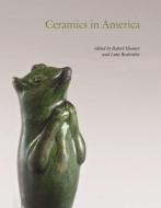 Ceramics in America 2009 edito da Chipstone Foundation