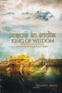 Jesus in India: King of Wisdom--The Making of the Film & New Findings on Jesus' Lost Years di Edward Martin edito da NEW LEAF DISTRIBUTION CO