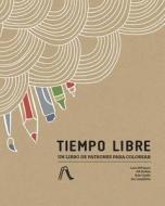 Tiempo Libre: Un Libro de Patrones Para Colorear di Lora Difranco, Ali Forbes, Erin Guido edito da Free Period Press LLC