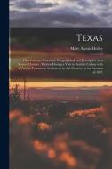 TEXAS : OBSERVATIONS, HISTORICAL, GEOGRA di MARY AUSTIN HOLLEY edito da LIGHTNING SOURCE UK LTD