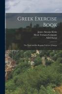 Greek Exercise Book: The Noun and the Regular Verb in -[Omega di Henri Ternaux-Compans, Adolf Kaegi, James Aloysius Kleist edito da LEGARE STREET PR