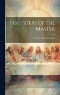 Footsteps of the Master di Harriet Beecher Stowe edito da Creative Media Partners, LLC