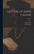 Letters of John Calvin; Volume 1 di Jules Bonnet, Jean Calvin edito da LEGARE STREET PR