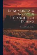 L'italia Liberata Da' Goti Di Giangiorgio Trissino di Giovanni Giorgio Trissino edito da LEGARE STREET PR