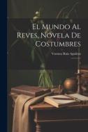 El mundo al reves, novela de costumbres: 1 di Ventura Ruiz Aguilera edito da LEGARE STREET PR
