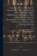 The Complete Works Of Shakspere, With A Memoir, And Essay, By Barry Cornwall. Historical And Critical Studies Of Shakspere's Text [&c.] By R.g. White, di William Shakespeare edito da Creative Media Partners, LLC