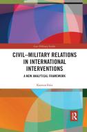 Civil-Military Relations In International Interventions di Karsten Friis edito da Taylor & Francis Ltd