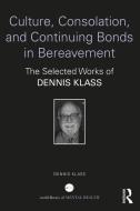 Culture, Consolation, And Continuing Bonds In Bereavement di Dennis Klass edito da Taylor & Francis Ltd