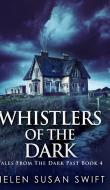 Whistlers Of The Dark (Tales From The Dark Past Book 4) di Helen Susan Swift edito da Blurb