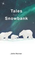 Tales from a Snowbank di John Horner edito da FriesenPress