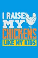 I Raise My Chickens Like My Kids di Lennie Kalib edito da INDEPENDENTLY PUBLISHED