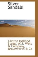 Silver Sandals di Clinton Holland Stagg edito da Bibliolife