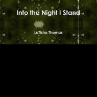 Into the Night I Stand di LaTisha Thomas edito da Lulu.com
