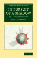 In Pursuit of a Shadow di Elizabeth Brown edito da Cambridge University Press