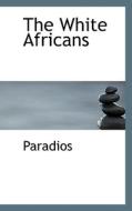 The White Africans di Paradios edito da Bibliolife