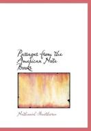 Passages From The American Note Books di Nathaniel Hawthorne edito da Bibliolife