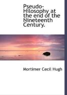 Pseudo-hilosophy At The End Of The Nineteenth Century. di Mortimer Cecil Hugh edito da Bibliolife