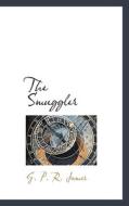 The Smuggler di George Payne Rainsford James edito da Bibliolife