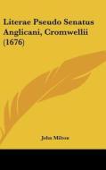 Literae Pseudo Senatus Anglicani, Cromwellii (1676) di John Milton edito da Kessinger Publishing
