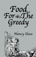 Food For The Greedy di Nancy Shaw edito da Taylor & Francis Ltd