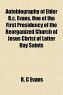 Autobiography Of Elder R.c. Evans, One O di R. C. Evans edito da General Books