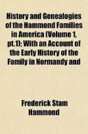 History And Genealogies Of The Hammond F di Frederick Stam Hammond edito da General Books