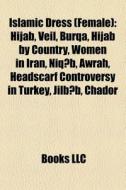 Islamic Dress Female : Hijab, Veil, Bur di Books Llc edito da Books LLC, Wiki Series