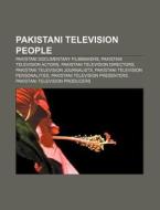 Pakistani Television People: Pakistani Documentary Filmmakers, Pakistani Television Actors, Pakistani Television Directors di Source Wikipedia edito da Books Llc, Wiki Series