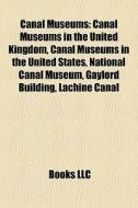 Canal Museums: Canal Museums In The Unit di Books Llc edito da Books LLC, Wiki Series