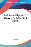 An Easy Abridgment of Caesar's de Bello Civili (1893) di H. Awdry edito da Kessinger Publishing
