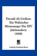 Davydd AB Gwilym: Ein Walisischer Minnesanger Des XIV Jahrhunderts (1908) di Ludwig Christian Stern edito da Kessinger Publishing