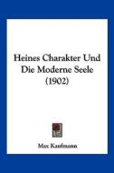 Heines Charakter Und Die Moderne Seele (1902) di Max Kaufmann edito da Kessinger Publishing